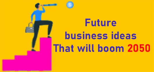 Future business ideas That will boom 2050 - All Reviews World