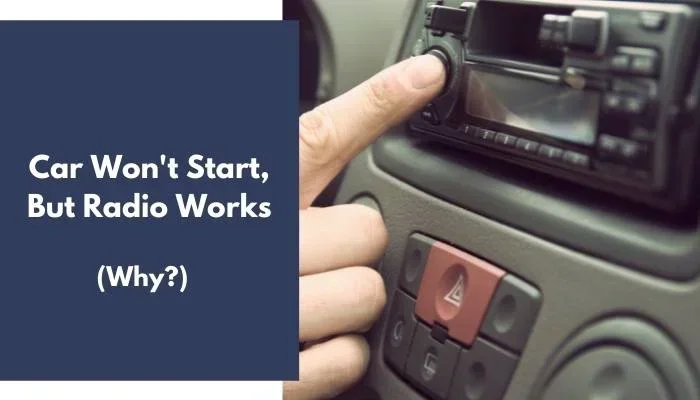 Car Wont Start But Radio Works Here Is The Fix